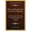 Oliver And Boyd's Guide To The West Highlands: Including Oban, Staffa, Iona, Inveraray, Caledonian Canal, Inverness, Etc. (1860)