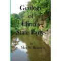 Geology of Illinois State Parks: A guide to the physical side of 28 must-see wonders of Illinois