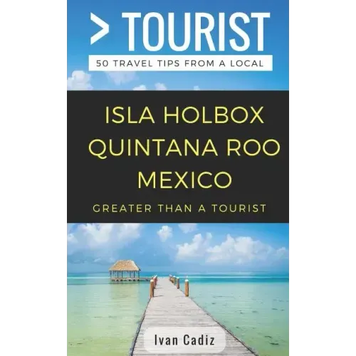GREATER THAN A TOURIST - Isla Holbox Quintana Roo Mexico: 50 Travel Tips from a Local
