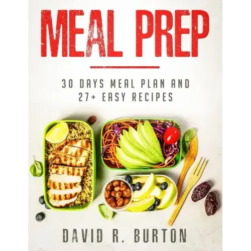 Meal Prep: A Complete Meal Prep Cookbook With 30 Days Meal Plan For Weight Loss And 27+ Easy, Packable Recipes