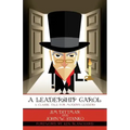 A Leadership Carol: A Classic Tale for Modern Leaders