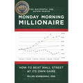 Monday Morning Millionaire: How to Beat Wall Street at Its Own Game
