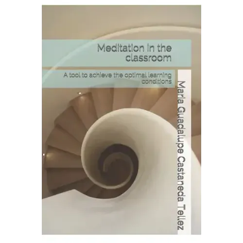 Meditation in the classroom: A tool to achieve the optimal learning conditions