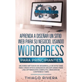 Aprenda a Diseñar un Sitio web Para su Negocio, Usando WordPress Para Principiantes: MEJORES Métodos de Desarrollo de Sitio web, Para Crear Sitios Ava