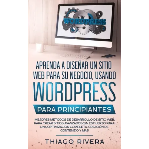 Aprenda a Diseñar un Sitio web Para su Negocio, Usando WordPress Para Principiantes: MEJORES Métodos de Desarrollo de Sitio web, Para Crear Sitios Ava