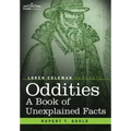 Oddities: A Book of Unexplained Facts
