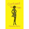 Confused Woman: Tales & Advice on Love, Dating & Relationships