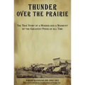 Thunder over the Prairie: The True Story Of A Murder And A Manhunt By The Greatest Posse Of All Time