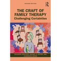 The Craft of Family Therapy: Challenging Certainties