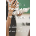Disciplina Positiva En El Aula de Clases Para La Resolución de Conflictos En El Ambiente Escolar: Educar Bonito, estilos de enseñanza y aprendizaje.