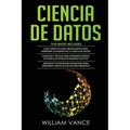 Ciencia de Datos: 3 en 1 - Guía para principiantes para aprender los reinos de la ciencia de datos + Consejos y trucos para aprender teorías + Métodos
