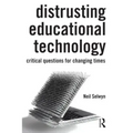 Distrusting Educational Technology: Critical Questions for Changing Times