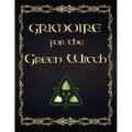 Grimoire For The Green Witch: (Coloured Parchment Interior 4) The Complete Theurgy Book of Your Own Shadows, Spells, Potion, Charms and The History
