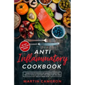 Anti Inflammatory Cookbook: Learn how to Reduce inflammation and stay healthy with 50 Easy Anti Inflammatory Recipes and a 4-Week Plan