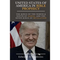 UNITED STATES Of AMERICA In BIBLE PROPHECY: The Kings of the North & South of Daniel and the Seven Kings of Revelation