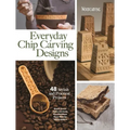 Everyday Chip Carving Designs: 48 Stylish and Practical Projects
