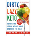 Dirty, Lazy, Keto: Get Started Losing Weight While Breaking the Rules