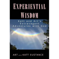 Experiential Wisdom: Katt and Art's Extravagant Adventures with God