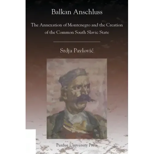 Balkan Anschluss: The Annexation of Montenegro and the Creation of the Common South Slavic State