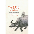 The Dao in Action: Inspired Tales for Life