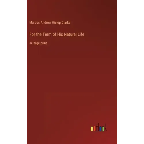 For the Term of His Natural Life: in large print