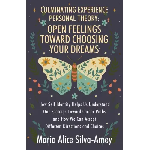 Culminating Experience Personal Theory: Open Feelings Toward Choosing Your Dreams: How Self Identity Helps Us Understand Our Feelings Toward Career Pa