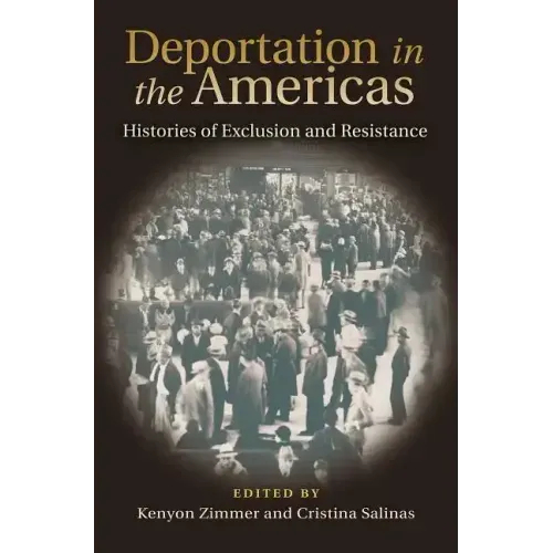Deportation in the Americas: Histories of Exclusion and Resistance