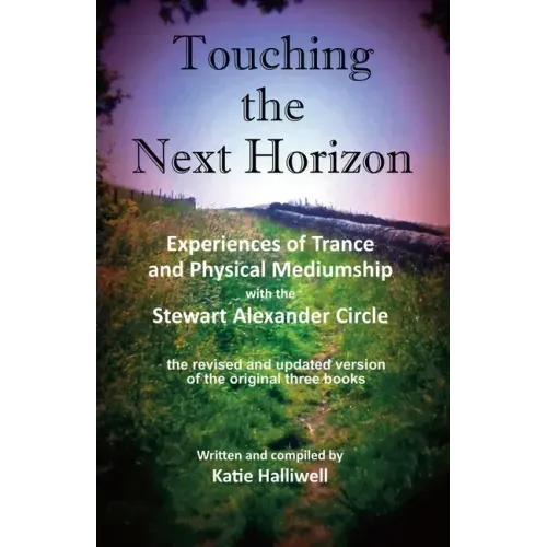 Touching the Next Horizon: Experiences of Trance and Physical Mediumship with the Stewart Alexander Circle