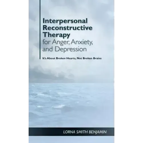 Interpersonal Reconstructive Therapy for Anger, Anxiety, and Depression: It's about Broken Hearts, Not Broken Brains