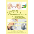What are Palpitations and Abnormal Heart Rhythms (Arrhythmias)?: A Cardiologist's Guide for Patients and Care Providers