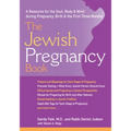 The Jewish Pregnancy Book: A Resource for the Soul, Body & Mind During Pregnancy, Birth & the First Three Months