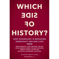 Which Side of History?: How Technology Is Reshaping Democracy and Our Lives