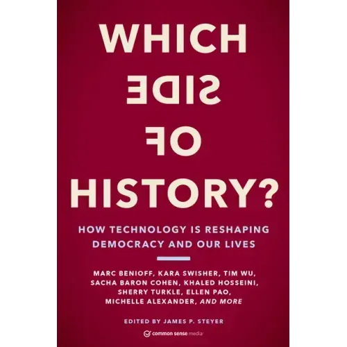 Which Side of History?: How Technology Is Reshaping Democracy and Our Lives