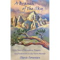 A Branch of The Sky: Fifty Years of Adventure, Tragedy, and Restoration in the Sierra Nevada