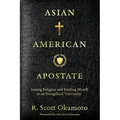 Asian American Apostate: Losing Religion and Finding Myself at an Evangelical University