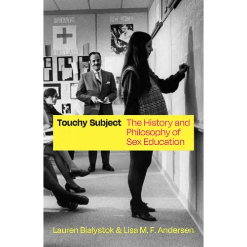 Touchy Subject: The History and Philosophy of Sex Education