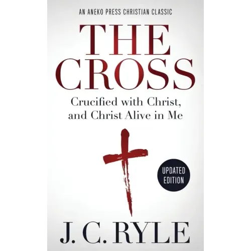 The Cross [Annotated, Updated]: Crucified with Christ, and Christ Alive in Me