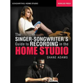 The Singer-Songwriter's Guide to Recording in the Home Studio