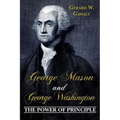 George Mason and George Washington: The Power of Principle