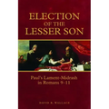 Election of the Lesser Son: Paul's Lament-Midrash in Romans 9-11