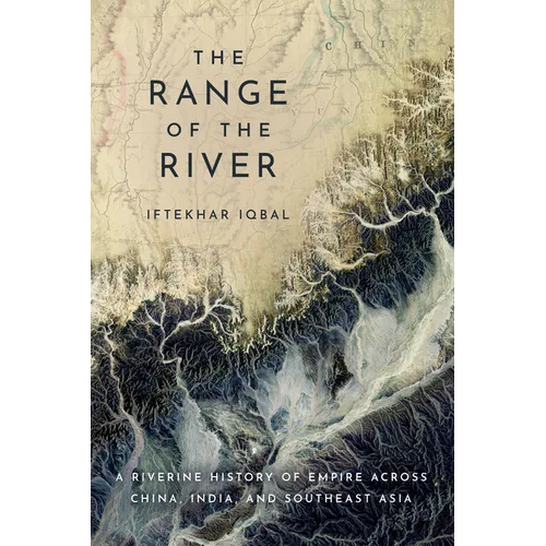 The Range of the River: A Riverine History of Empire Across China, India, and Southeast Asia