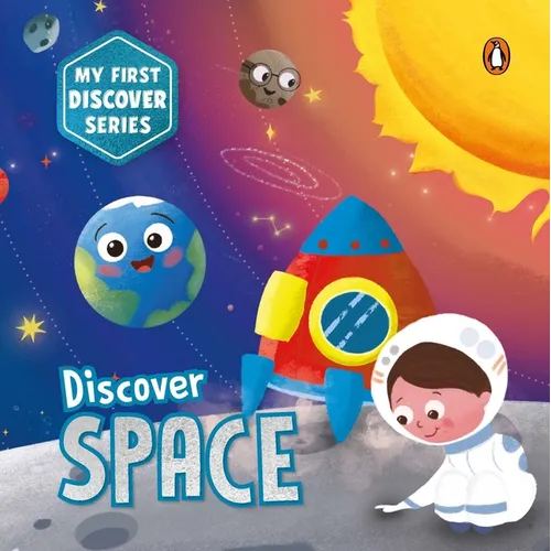 My First Discover Series: Space: Fun and Interactive Illustrated Board Book for Kids, Toddlers Solar System, Astronauts, Planets, Stars, Asteroids, Sp