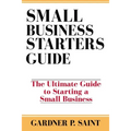 Small Business Starters Guide: The Ultimate Guide to Starting a Small Business