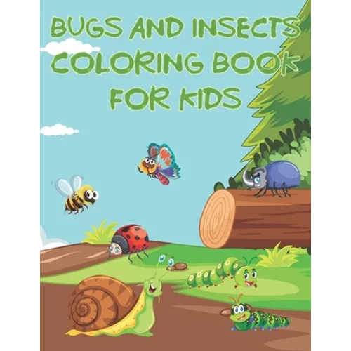 Bugs And Insects Coloring Book For Kids: Fun The Backyard Bug Activity Book For Boys And Girls With Unique Illustrations of Insects Such As Butterflie