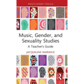 Music, Gender, and Sexuality Studies: A Teacher's Guide