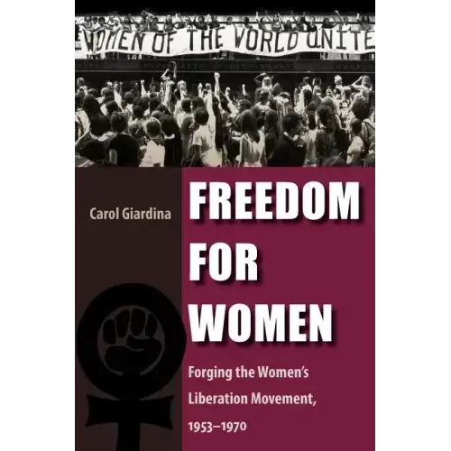 Freedom for Women: Forging the Women's Liberation Movement, 1953-1970