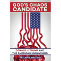 God's Chaos Candidate: Donald J. Trump and the American Unraveling