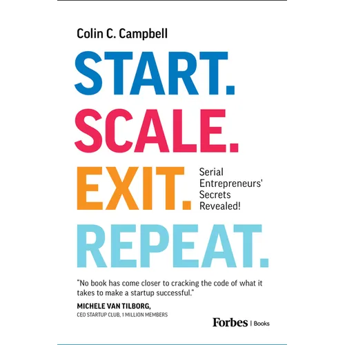 Start. Scale. Exit. Repeat.: Serial Entrepreneurs' Secrets Revealed!