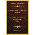 Recollections Of An Old Settler: Stories Of Kent And Vicinity In Pioneer Times (1904)