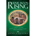 Junie Moon Rising: A True Story. a Hedonistic Woman Tries to Change So She Can Adopt a Child from the Streets of Asia.